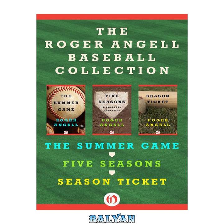 دانلود کتاب The Roger Angell Baseball Collection (The Summer Game; Five Seasons; Season Ticket)